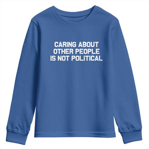 Caring About Other People Is Not Political Youth Sweatshirt Feminist Progressive Liberal Activist Social Justice TS10 Royal Blue Print Your Wear