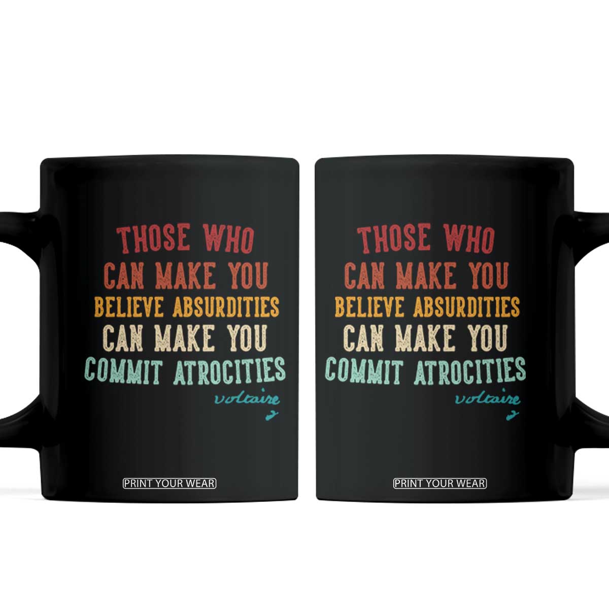 Voltaire Quote Coffee Mug Protest Believe Absurdities Commit Atrocities Retro TS10 Black Print Your Wear