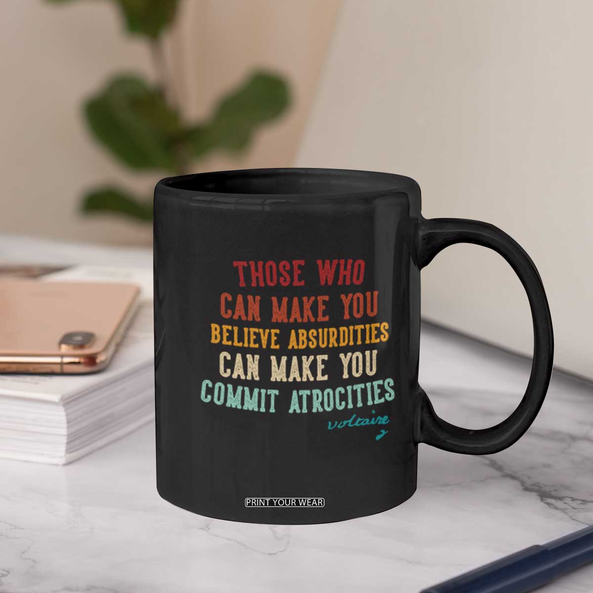 Voltaire Quote Coffee Mug Protest Believe Absurdities Commit Atrocities Retro TS10 Print Your Wear