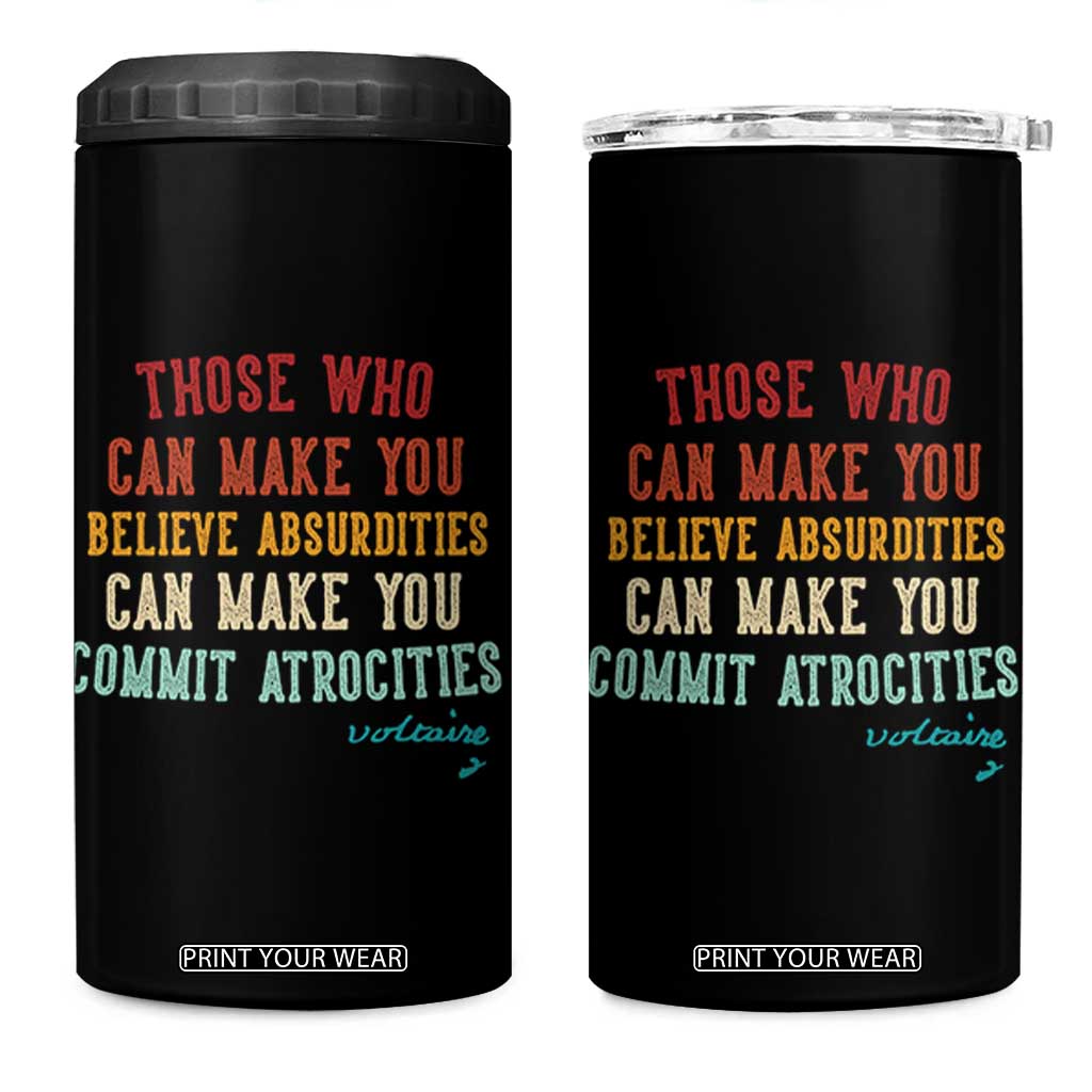 Voltaire Quote 4 in 1 Can Cooler Tumbler Protest Believe Absurdities Commit Atrocities Retro TS10 One Size: 16 oz Black Print Your Wear