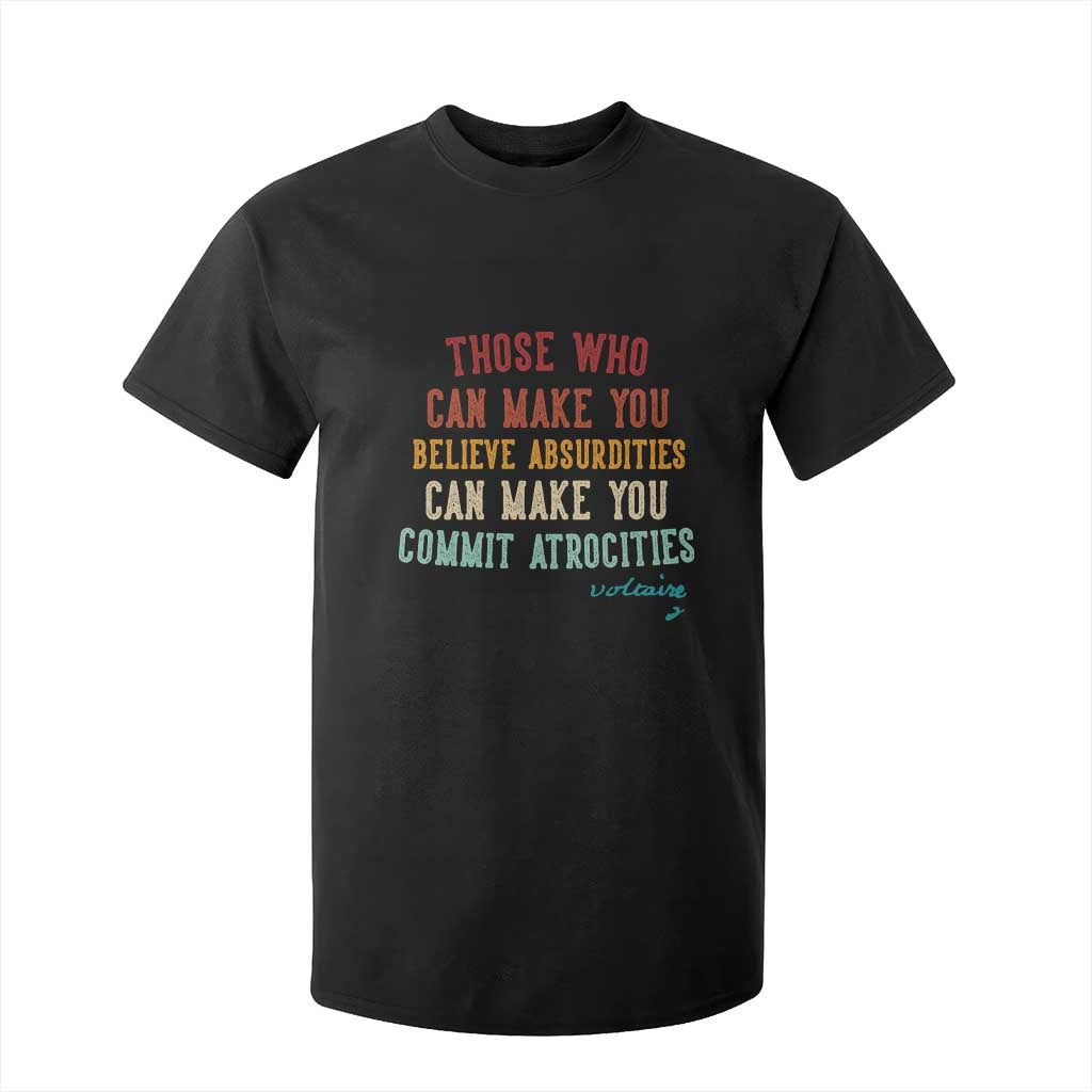 Voltaire Quote T Shirt For Kid Protest Believe Absurdities Commit Atrocities Retro - Print Your Wear