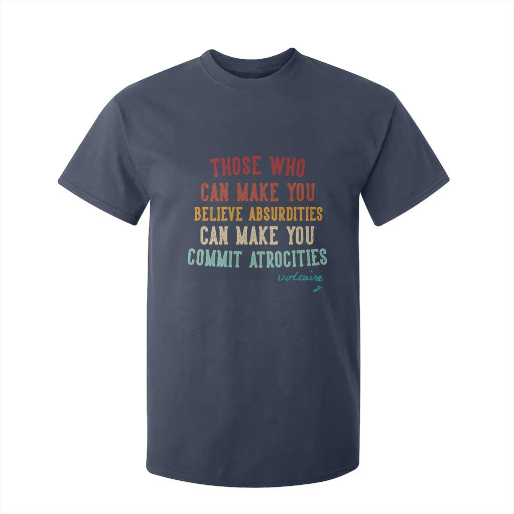 Voltaire Quote T Shirt For Kid Protest Believe Absurdities Commit Atrocities Retro TS10 Navy Print Your Wear