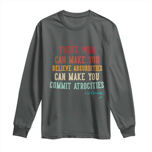 Voltaire Quote Long Sleeve Shirt Protest Believe Absurdities Commit Atrocities Retro TS10 Dark Heather Print Your Wear