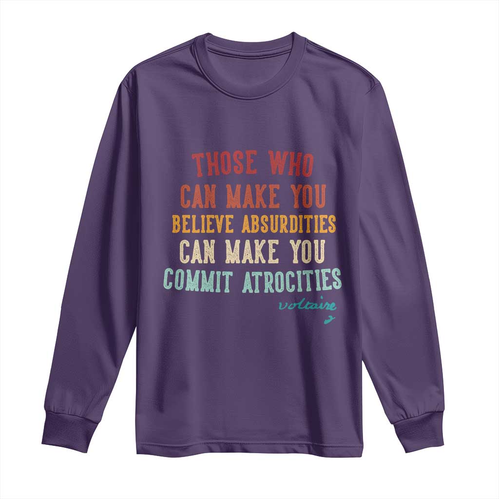 Voltaire Quote Long Sleeve Shirt Protest Believe Absurdities Commit Atrocities Retro TS10 Purple Print Your Wear