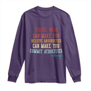 Voltaire Quote Long Sleeve Shirt Protest Believe Absurdities Commit Atrocities Retro TS10 Purple Print Your Wear
