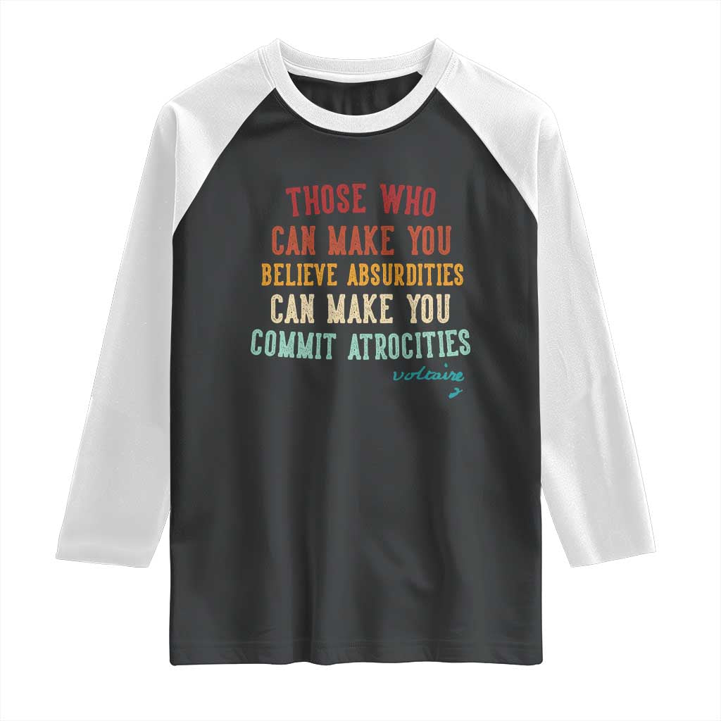 Voltaire Quote Raglan Shirt Protest Believe Absurdities Commit Atrocities Retro TS10 Black White Print Your Wear