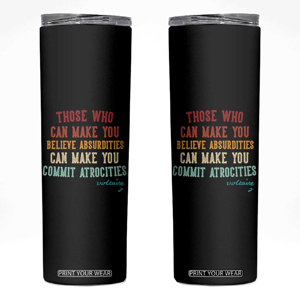 Voltaire Quote Skinny Tumbler Protest Believe Absurdities Commit Atrocities Retro TS10 Black Print Your Wear