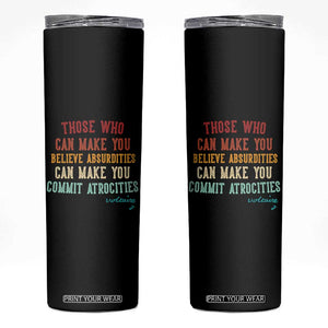 Voltaire Quote Skinny Tumbler Protest Believe Absurdities Commit Atrocities Retro TS10 Black Print Your Wear