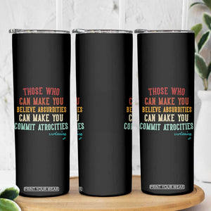 Voltaire Quote Skinny Tumbler Protest Believe Absurdities Commit Atrocities Retro TS10 Print Your Wear