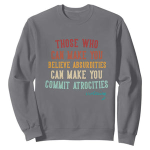 Voltaire Quote Sweatshirt Protest Believe Absurdities Commit Atrocities Retro TS10 Charcoal Print Your Wear