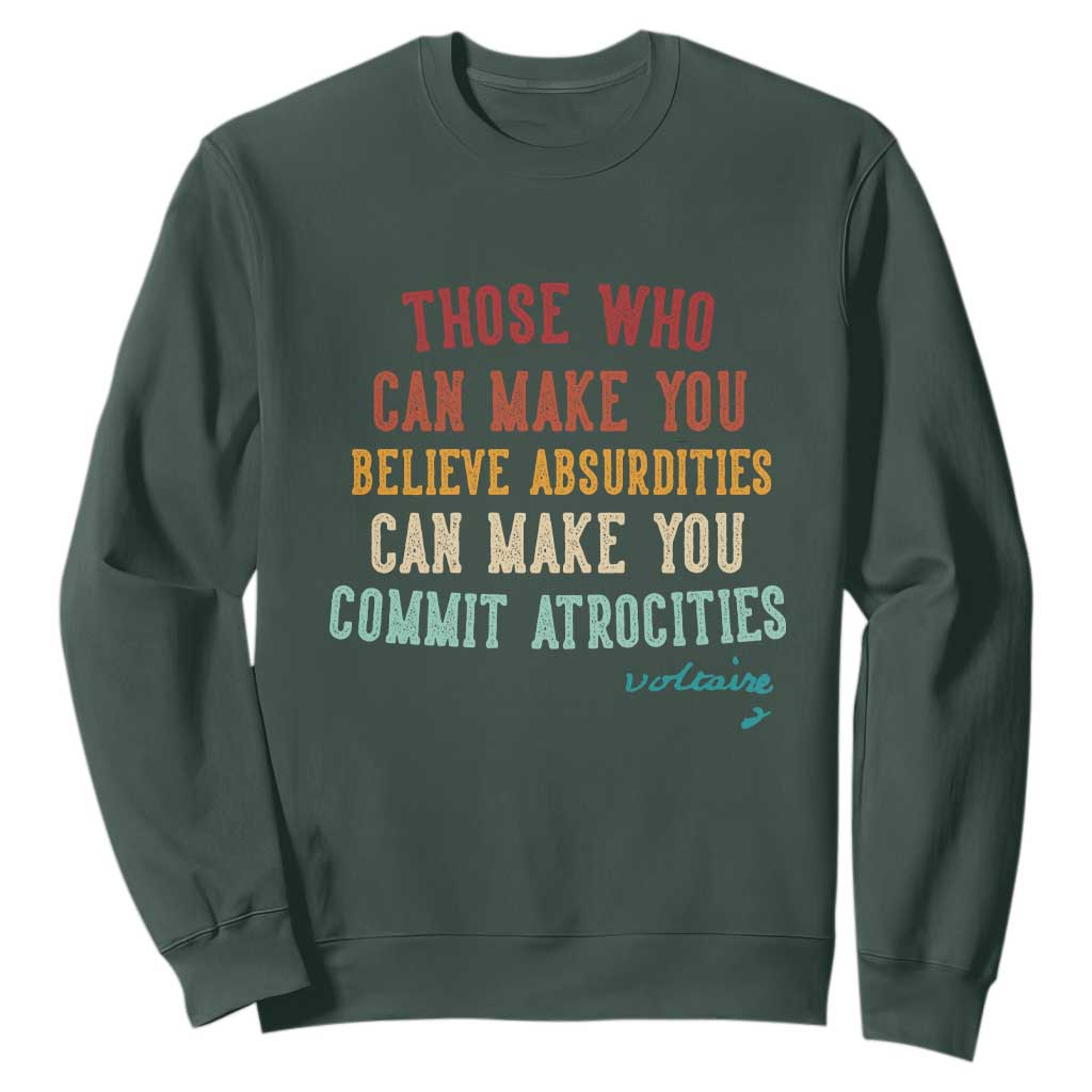 Voltaire Quote Sweatshirt Protest Believe Absurdities Commit Atrocities Retro TS10 Dark Forest Green Print Your Wear