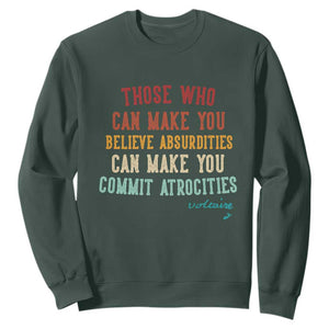 Voltaire Quote Sweatshirt Protest Believe Absurdities Commit Atrocities Retro TS10 Dark Forest Green Print Your Wear