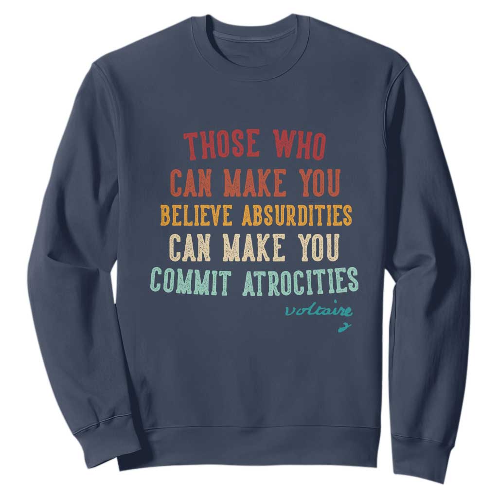 Voltaire Quote Sweatshirt Protest Believe Absurdities Commit Atrocities Retro TS10 Navy Print Your Wear
