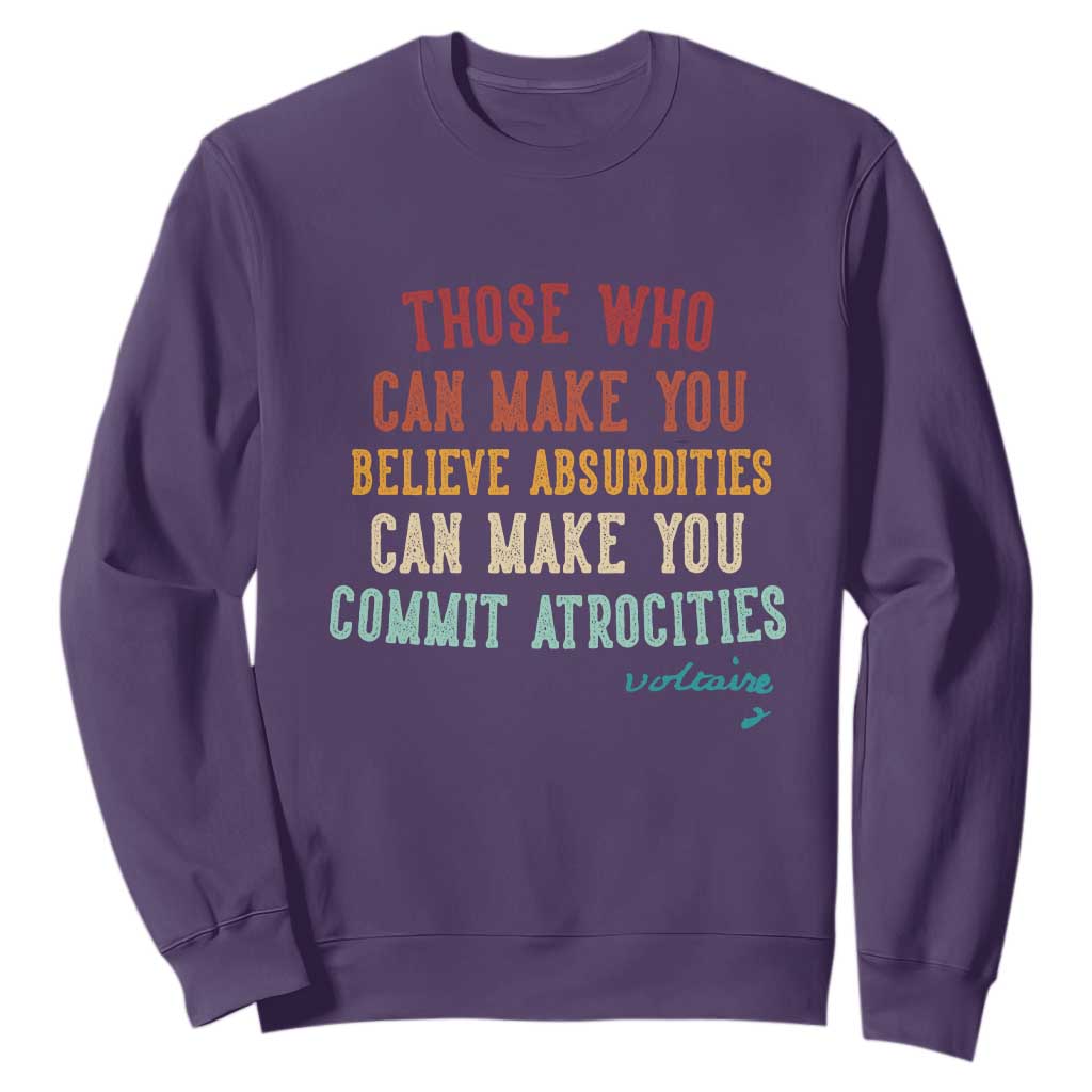 Voltaire Quote Sweatshirt Protest Believe Absurdities Commit Atrocities Retro TS10 Purple Print Your Wear
