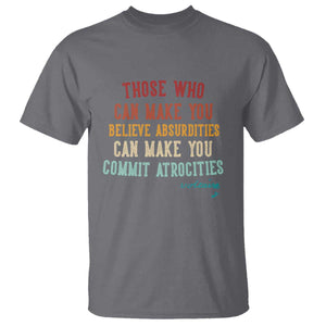 Voltaire Quote T Shirt Protest Believe Absurdities Commit Atrocities Retro TS10 Charcoal Print Your Wear
