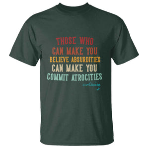 Voltaire Quote T Shirt Protest Believe Absurdities Commit Atrocities Retro TS10 Dark Forest Green Print Your Wear