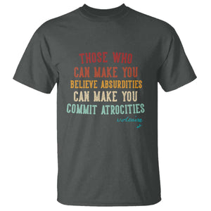Voltaire Quote T Shirt Protest Believe Absurdities Commit Atrocities Retro TS10 Dark Heather Print Your Wear