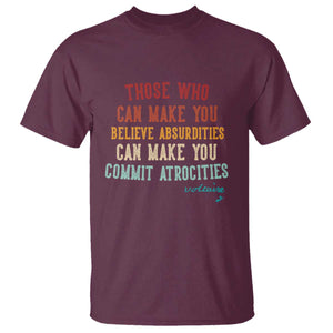 Voltaire Quote T Shirt Protest Believe Absurdities Commit Atrocities Retro TS10 Maroon Print Your Wear