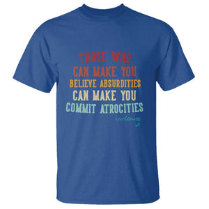 Voltaire Quote T Shirt Protest Believe Absurdities Commit Atrocities Retro TS10 Royal Blue Print Your Wear