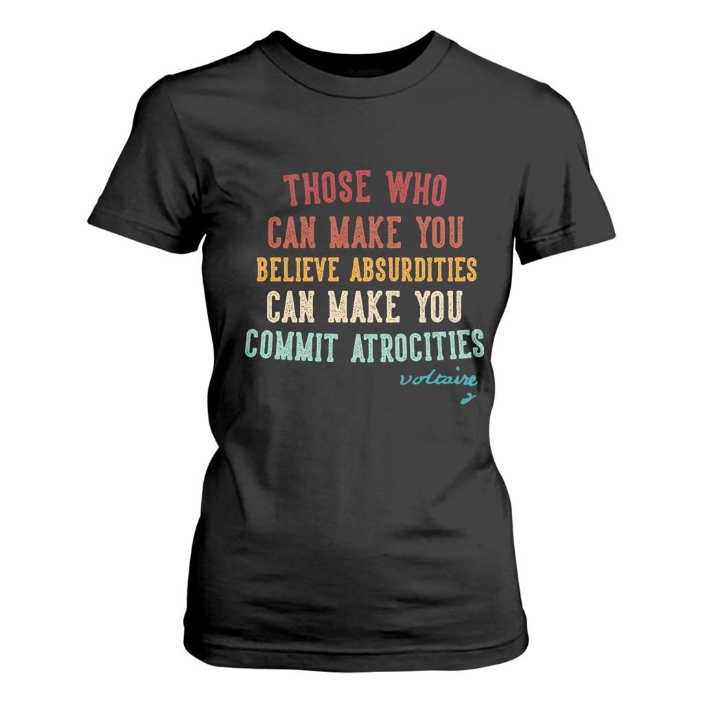 Voltaire Quote T Shirt For Women Protest Believe Absurdities Commit Atrocities Retro TS10 Black Print Your Wear