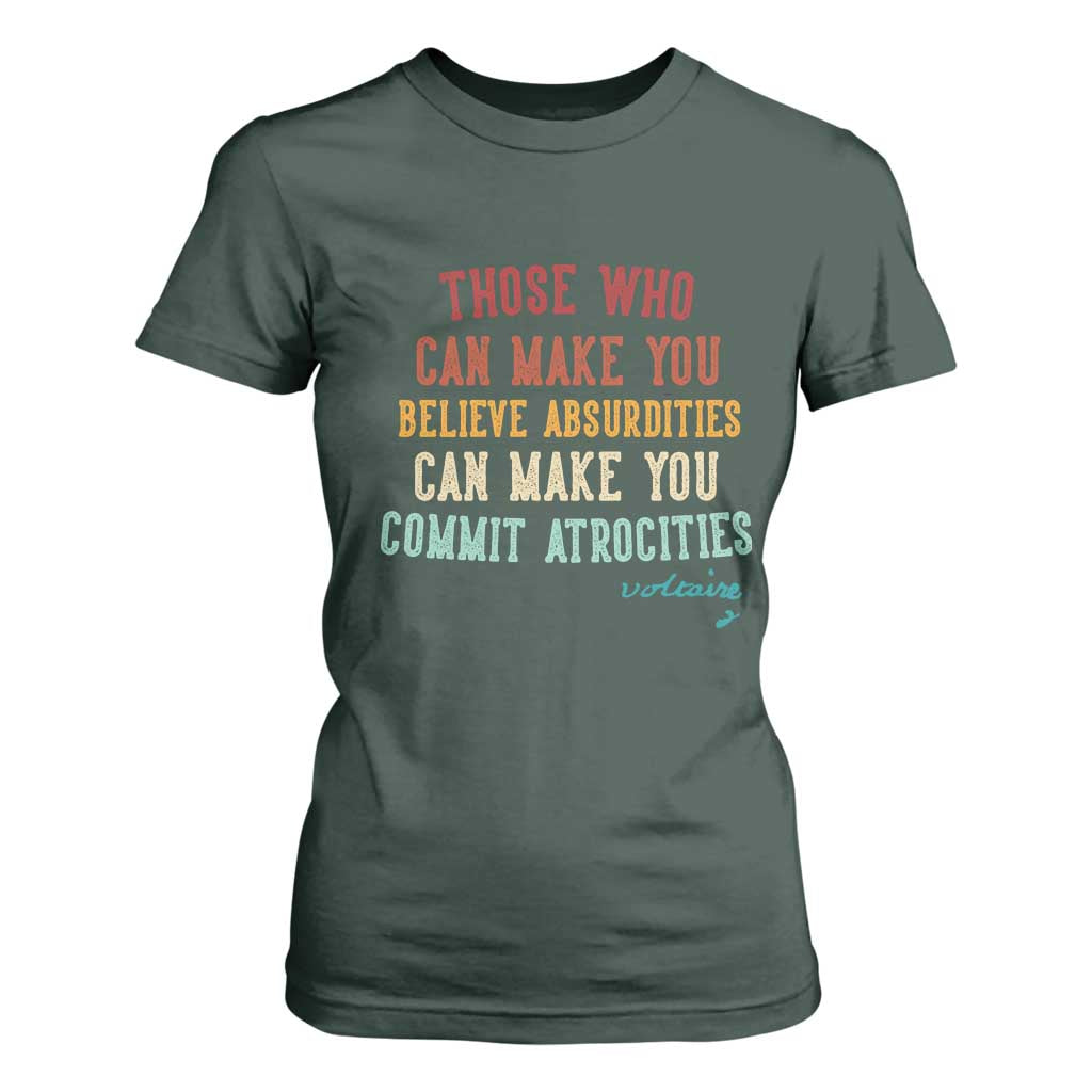 Voltaire Quote T Shirt For Women Protest Believe Absurdities Commit Atrocities Retro TS10 Dark Forest Green Print Your Wear