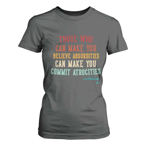 Voltaire Quote T Shirt For Women Protest Believe Absurdities Commit Atrocities Retro TS10 Dark Heather Print Your Wear