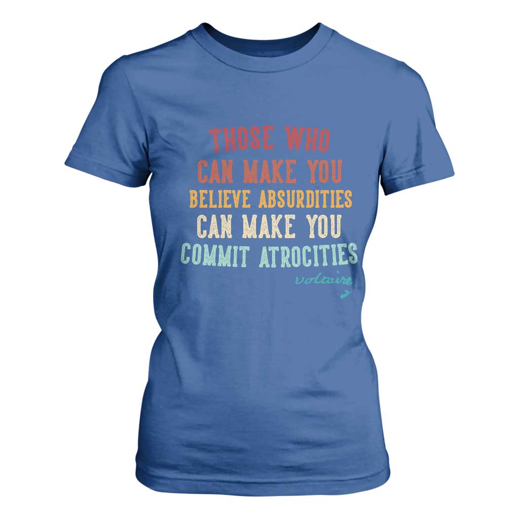 Voltaire Quote T Shirt For Women Protest Believe Absurdities Commit Atrocities Retro TS10 Royal Blue Print Your Wear