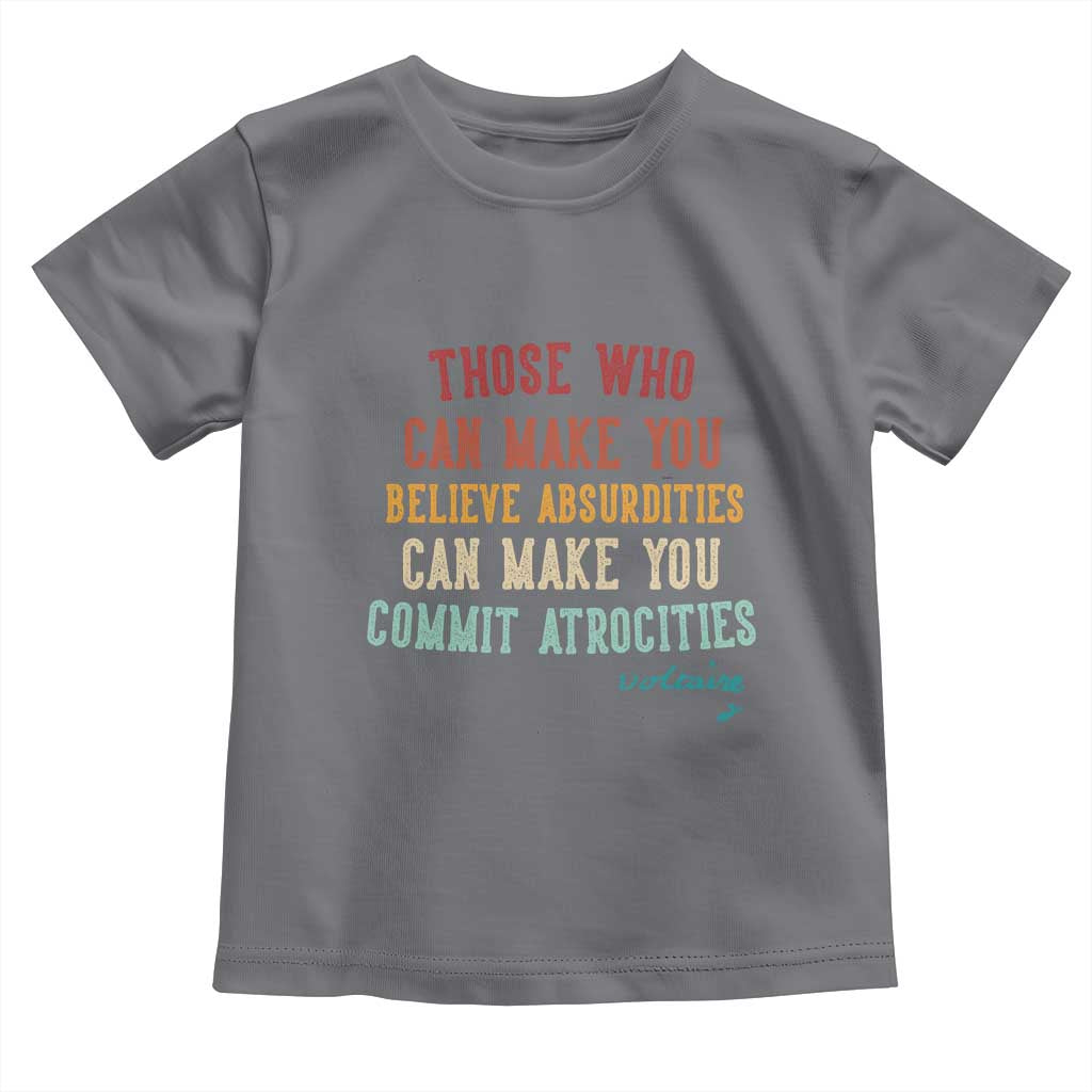 Voltaire Quote Toddler T Shirt Protest Believe Absurdities Commit Atrocities Retro TS10 Charcoal Print Your Wear