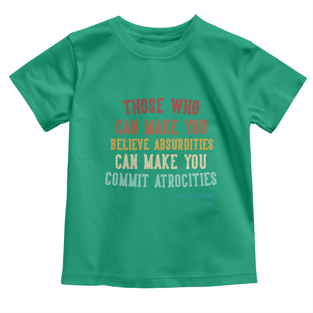 Voltaire Quote Toddler T Shirt Protest Believe Absurdities Commit Atrocities Retro TS10 Irish Green Print Your Wear