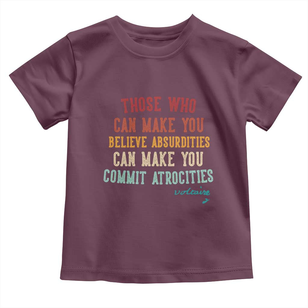 Voltaire Quote Toddler T Shirt Protest Believe Absurdities Commit Atrocities Retro TS10 Maroon Print Your Wear