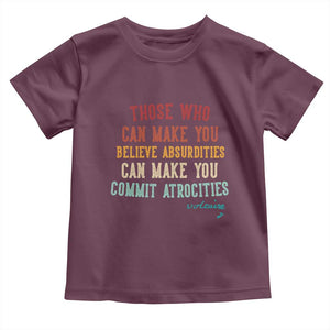 Voltaire Quote Toddler T Shirt Protest Believe Absurdities Commit Atrocities Retro TS10 Maroon Print Your Wear