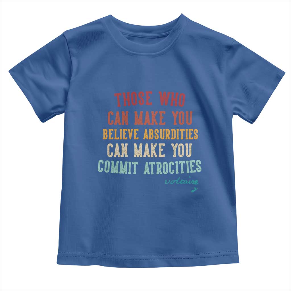 Voltaire Quote Toddler T Shirt Protest Believe Absurdities Commit Atrocities Retro TS10 Royal Blue Print Your Wear