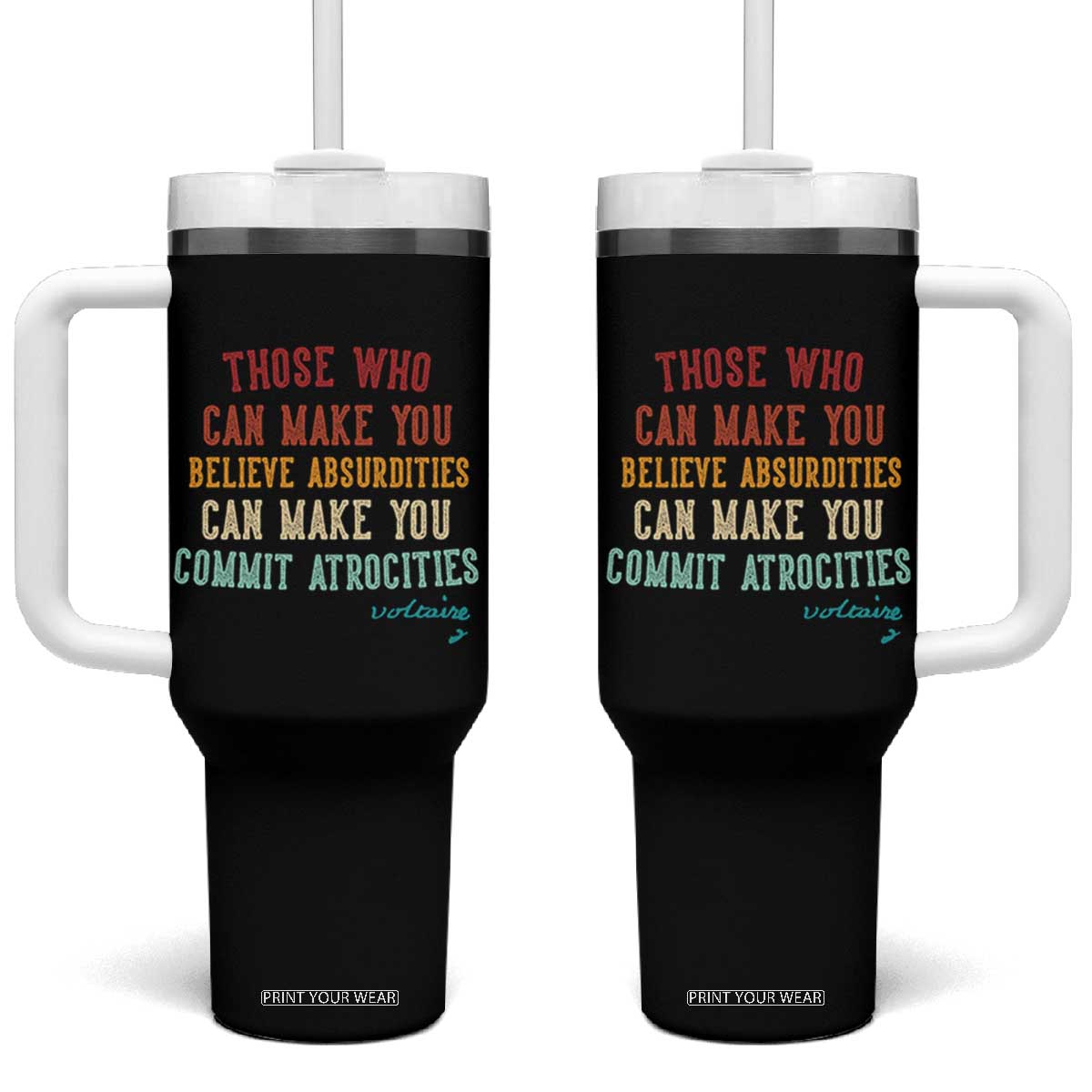 Voltaire Quote Tumbler With Handle Protest Believe Absurdities Commit Atrocities Retro TS10 One Size: 40 oz Black Print Your Wear