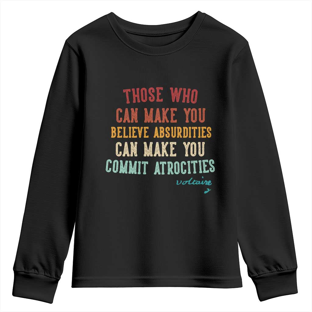 Voltaire Quote Youth Sweatshirt Protest Believe Absurdities Commit Atrocities Retro TS10 Black Print Your Wear