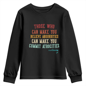 Voltaire Quote Youth Sweatshirt Protest Believe Absurdities Commit Atrocities Retro TS10 Black Print Your Wear