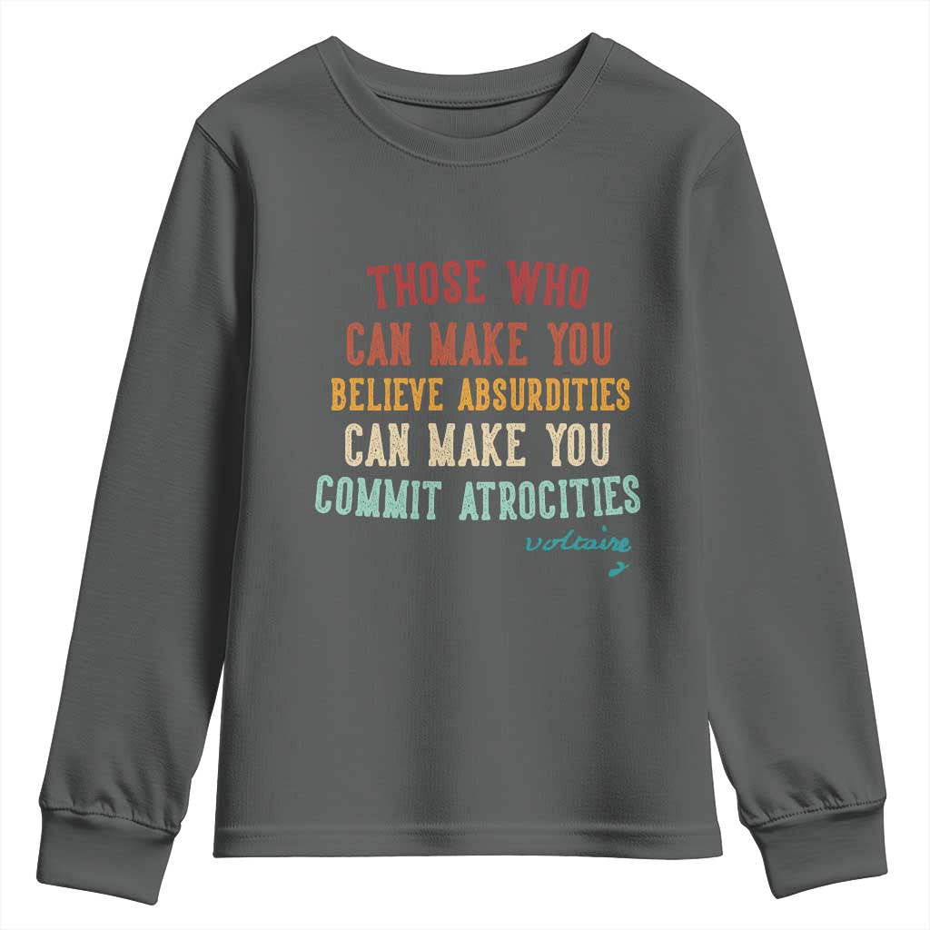 Voltaire Quote Youth Sweatshirt Protest Believe Absurdities Commit Atrocities Retro TS10 Dark Heather Print Your Wear