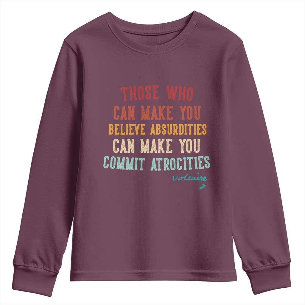 Voltaire Quote Youth Sweatshirt Protest Believe Absurdities Commit Atrocities Retro TS10 Maroon Print Your Wear