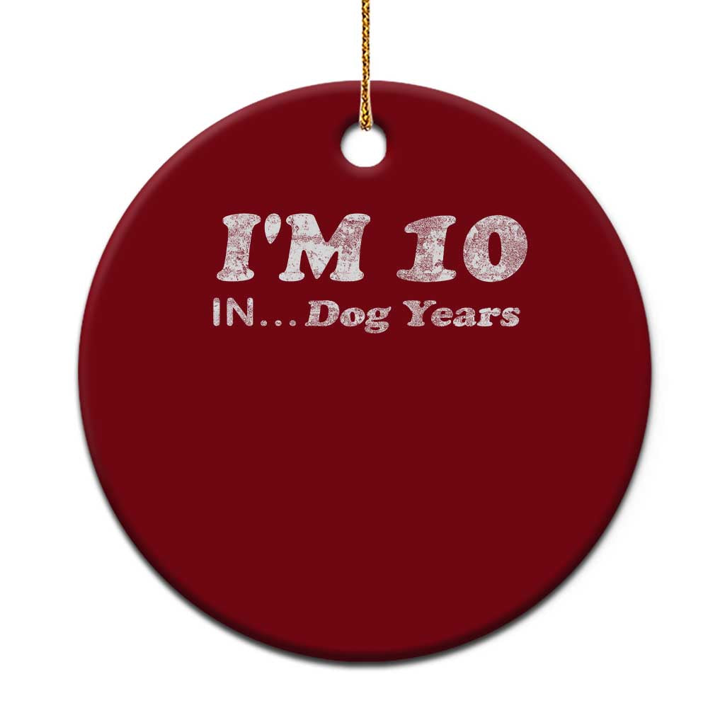 Funny 70th Birthday Gag Gift Ceramic Ornament Vintage I'm 10 In Dog Years Funny Turning 70 Year Old TS10 1pc Red Print Your Wear