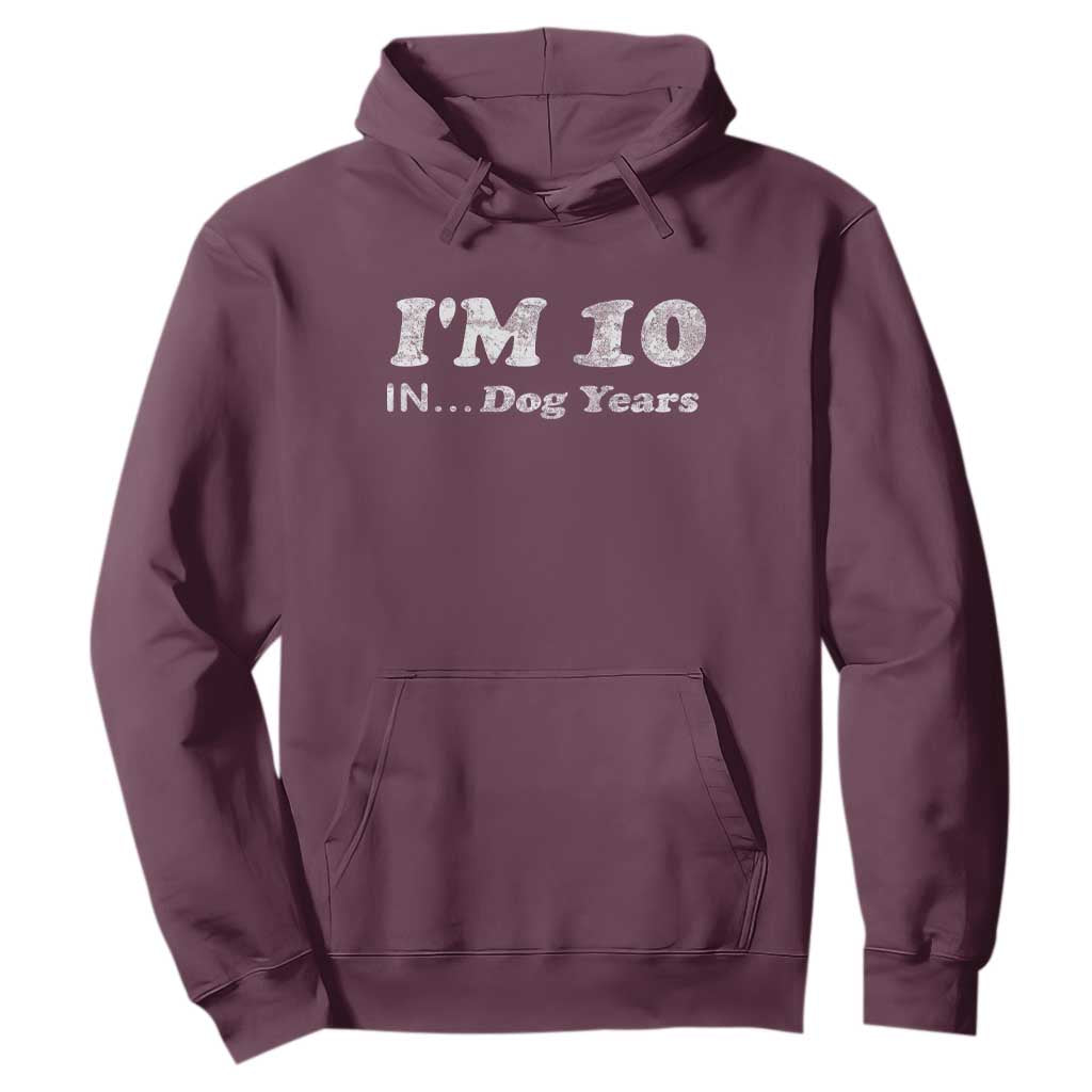 Funny 70th Birthday Gag Gift Hoodie Vintage I'm 10 In Dog Years Funny Turning 70 Year Old TS10 Maroon Print Your Wear