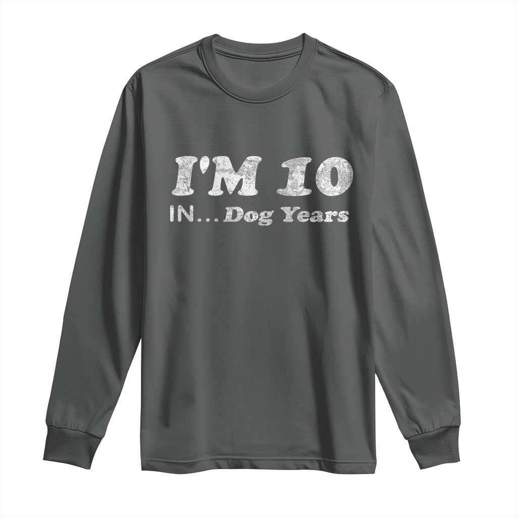 Funny 70th Birthday Gag Gift Long Sleeve Shirt Vintage I'm 10 In Dog Years Funny Turning 70 Year Old TS10 Dark Heather Print Your Wear