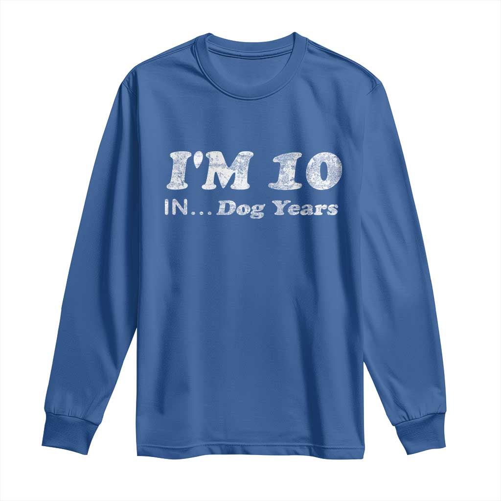 Funny 70th Birthday Gag Gift Long Sleeve Shirt Vintage I'm 10 In Dog Years Funny Turning 70 Year Old TS10 Royal Blue Print Your Wear