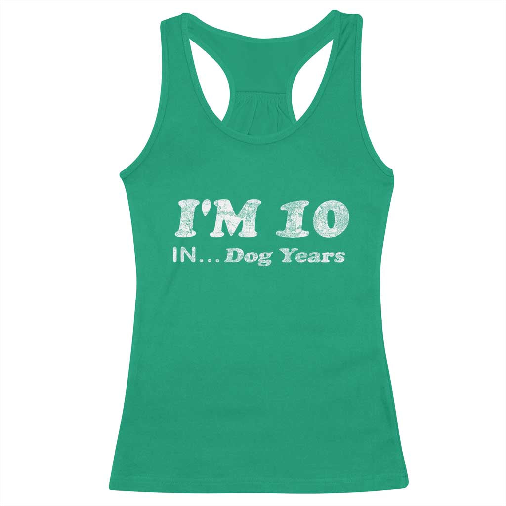 Funny 70th Birthday Gag Gift Racerback Tank Top Vintage I'm 10 In Dog Years Funny Turning 70 Year Old TS10 Irish Green Print Your Wear
