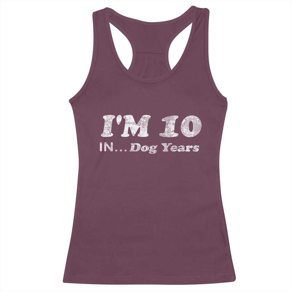 Funny 70th Birthday Gag Gift Racerback Tank Top Vintage I'm 10 In Dog Years Funny Turning 70 Year Old TS10 Maroon Print Your Wear