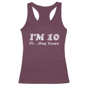 Funny 70th Birthday Gag Gift Racerback Tank Top Vintage I'm 10 In Dog Years Funny Turning 70 Year Old TS10 Maroon Print Your Wear