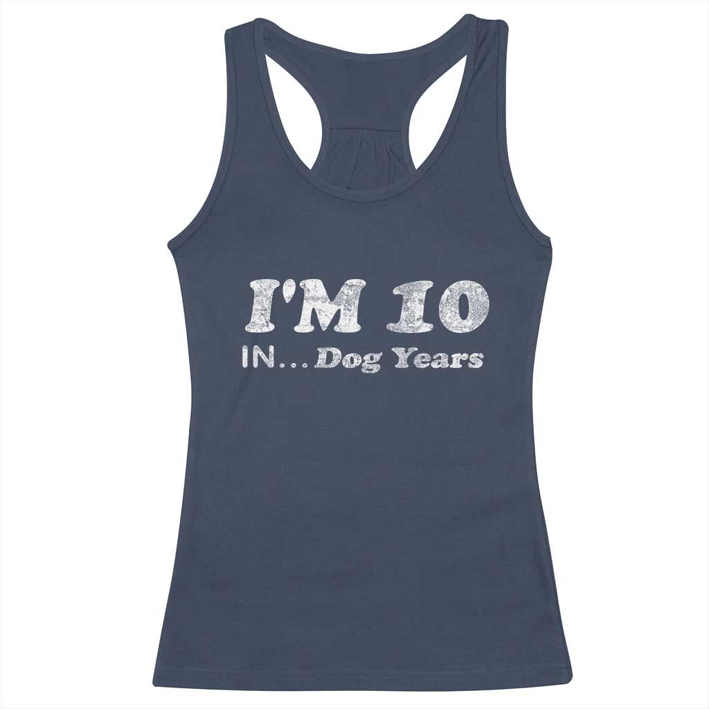 Funny 70th Birthday Gag Gift Racerback Tank Top Vintage I'm 10 In Dog Years Funny Turning 70 Year Old TS10 Navy Print Your Wear