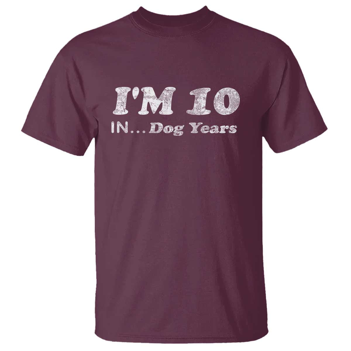 Funny 70th Birthday Gag Gift T Shirt Vintage I'm 10 In Dog Years Funny Turning 70 Year Old TS10 Maroon Print Your Wear