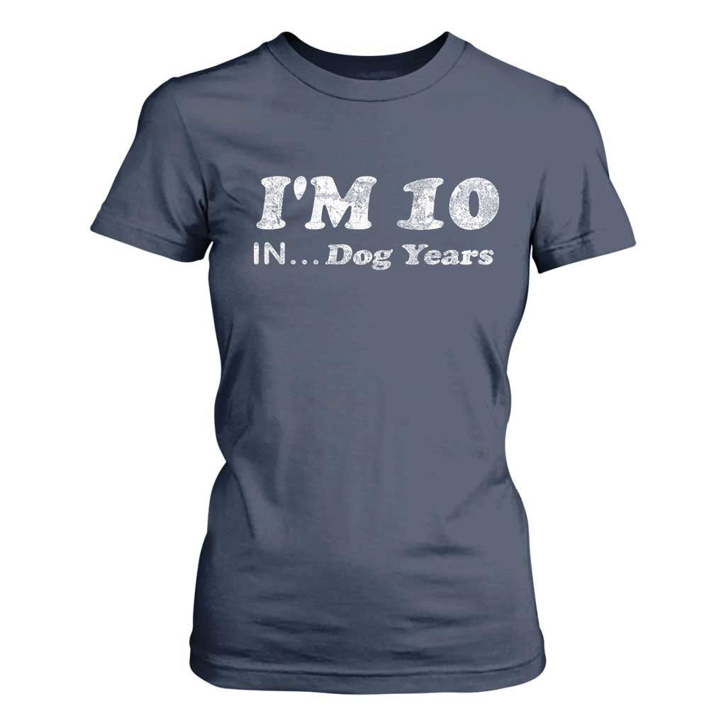 Funny 70th Birthday Gag Gift T Shirt For Women Vintage I'm 10 In Dog Years Funny Turning 70 Year Old TS10 Navy Print Your Wear