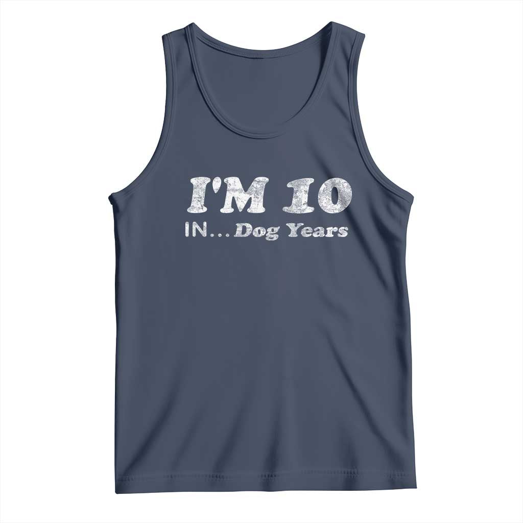 Funny 70th Birthday Gag Gift Tank Top Vintage I'm 10 In Dog Years Funny Turning 70 Year Old TS10 Navy Print Your Wear