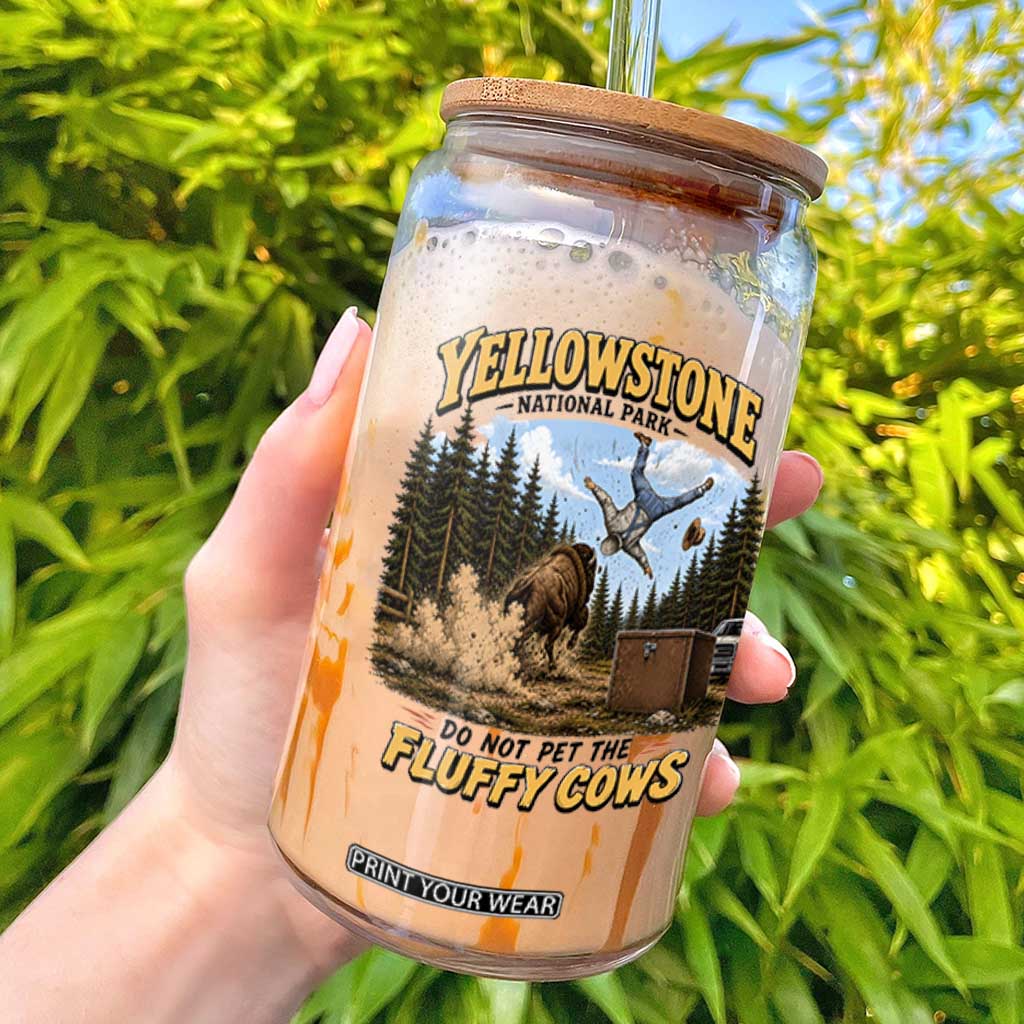 Yellowstone National Park Do Not Pet The Fluffy Cows Bison Glass Can TS10 White Print Your Wear