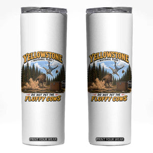 Yellowstone National Park Do Not Pet The Fluffy Cows Bison Skinny Tumbler